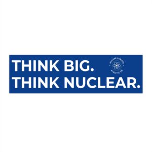 Bumper Sticker — "Think Big. Think Nuclear." Eco-Friendly Pro-Nuclear Energy Decal